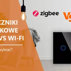 Porównanie rodzajów systemów inteligentnego domu: włączniki dotykowe Zigbee vs Wi-Fi. Które wybrać?