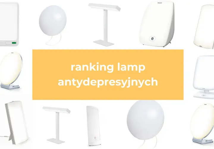 Ranking lamp antydepresyjnych: różne modele lamp do fototerapii, które pomagają poprawić nastrój i samopoczucie.